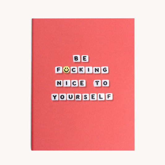 BE F*&$ING NICE TO YOURSELF CARD