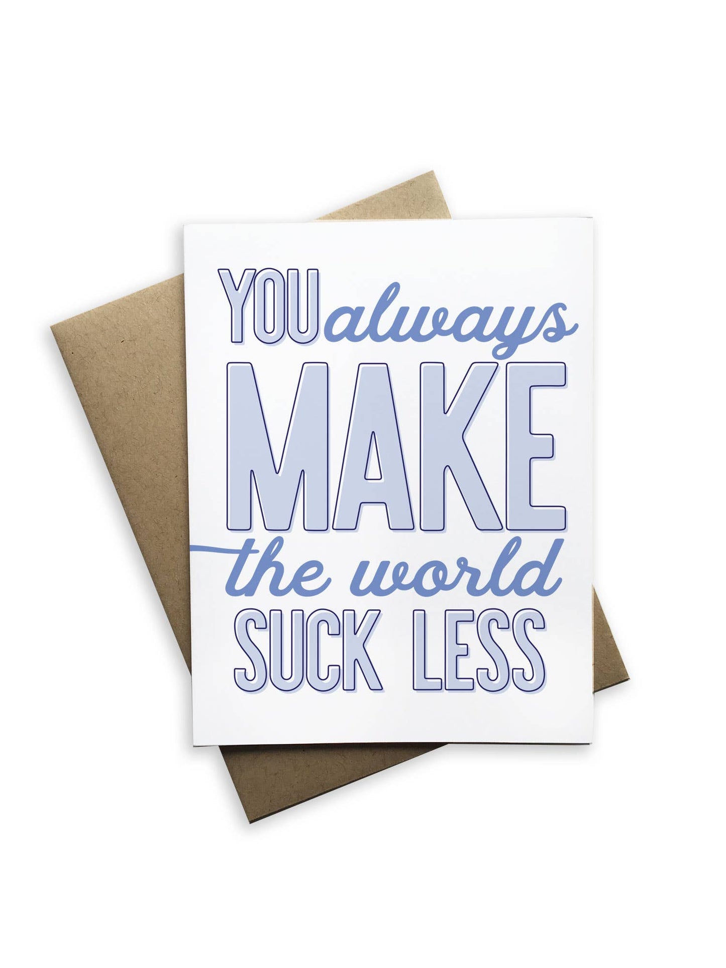 You Always Make the World Suck Less