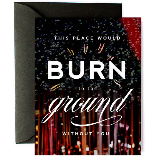 Burn to the Ground - Funny, Friendship & Appreciation Card