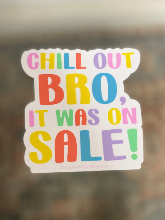 Chill out Bro, it was on sale! sticker