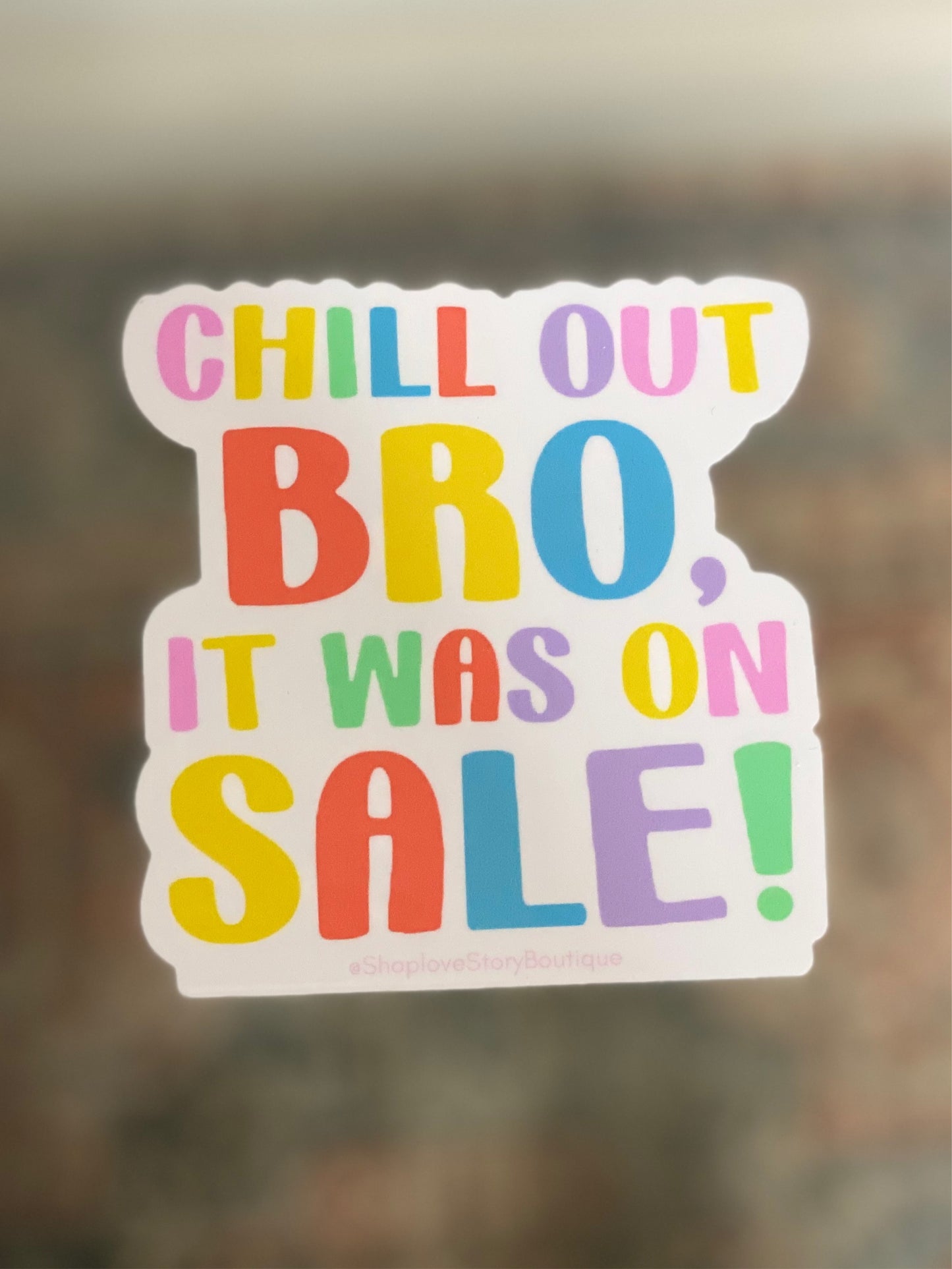 Chill out Bro, it was on sale! sticker